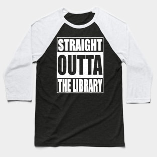 Straight Outta The Library Tshirt Librarian Gift Baseball T-Shirt